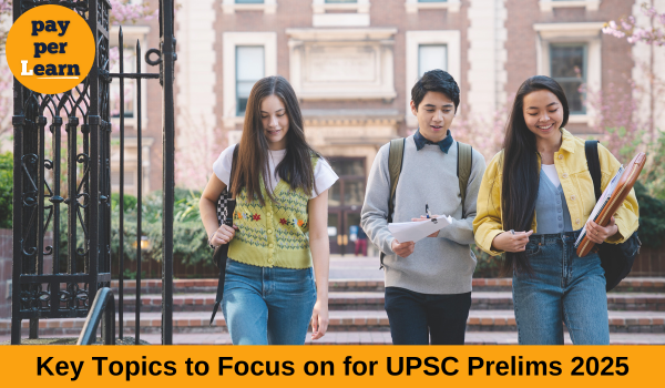 Key Topics to Focus on for UPSC Prelims 2025