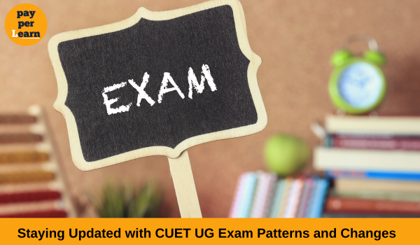 Staying Updated with CUET UG Exam Patterns and Changes