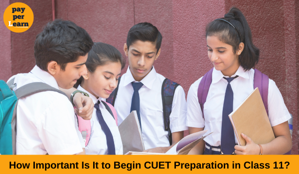 How Important Is It to Begin CUET Preparation in Class 11?