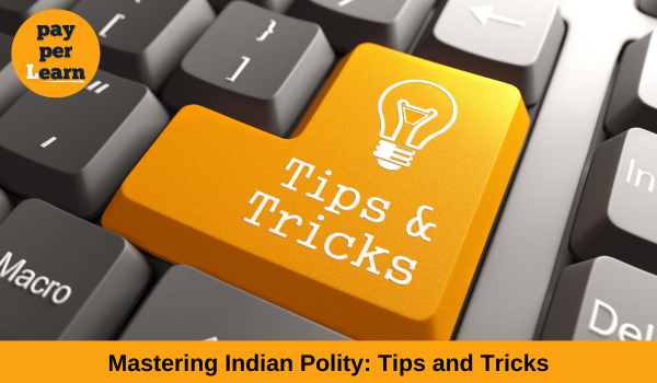 Mastering Indian Polity: Tips and Tricks