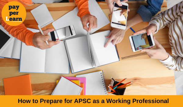 How to Prepare for APSC as a Working Professional