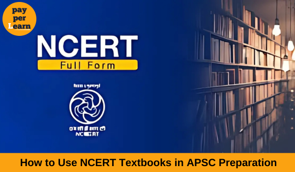 How to Use NCERT Textbooks in APSC Preparation