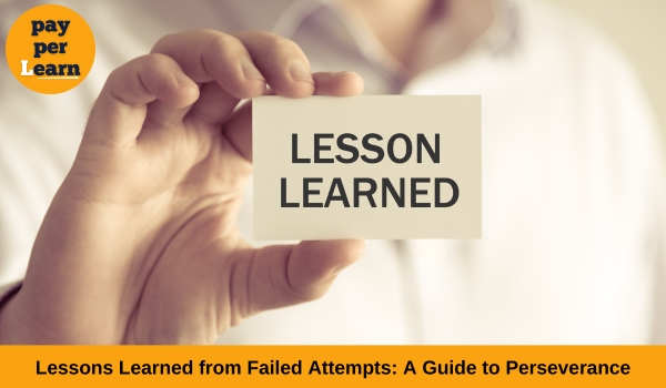 Lessons Learned from Failed Attempts: A Guide to Perseverance