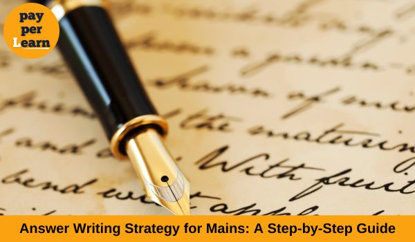 Answer Writing Strategy for Mains: A Step-by-Step Guide