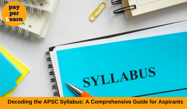 Decoding the APSC Syllabus: A Comprehensive Guide for Aspirants