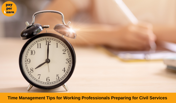 Time Management Tips for Working Professionals Preparing for Civil Services