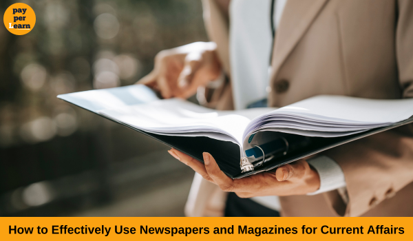 How to Effectively Use Newspapers and Magazines for Current Affairs