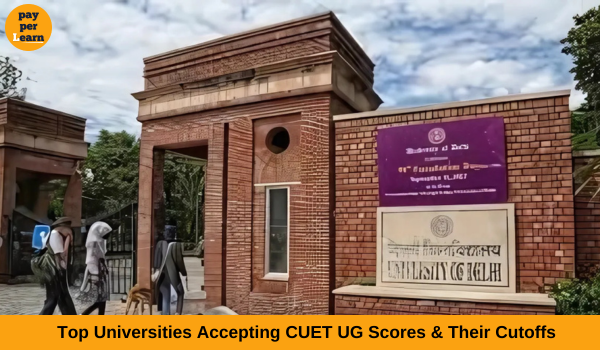 Top Universities Accepting CUET UG Scores & Their Cutoffs - Pay Per Learn