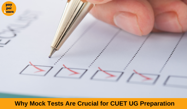 Why Mock Tests Are Crucial for CUET UG Preparation - Pay Per Learn